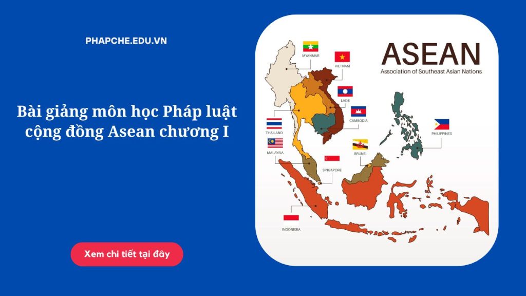 Bài giảng môn học Pháp luật cộng đồng Asean chương I