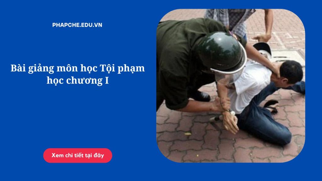 Bài giảng môn học Tội phạm học chương I