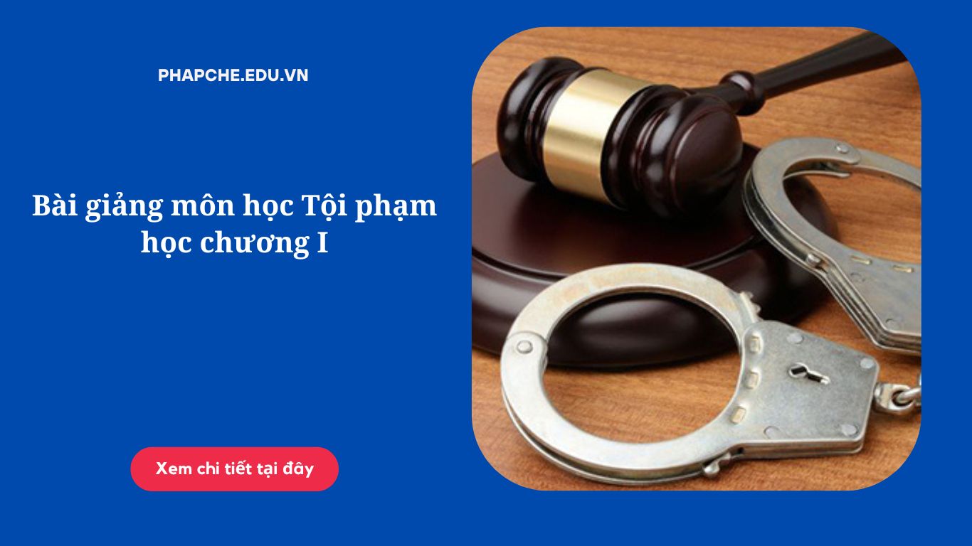 Bài giảng môn học Tội phạm học chương I