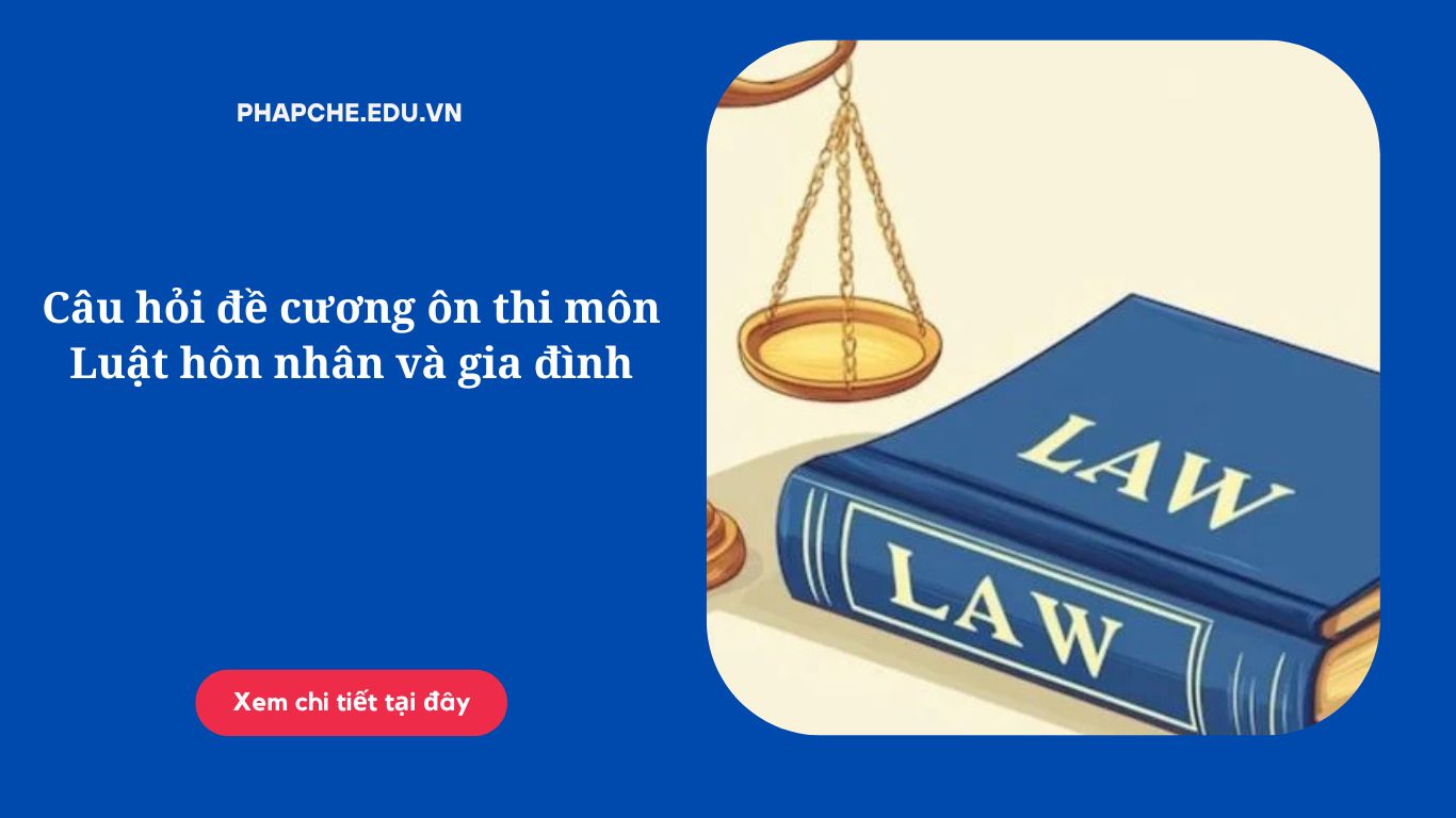 Câu hỏi đề cương ôn thi môn Pháp luật đại cương