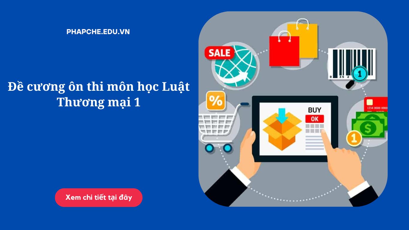 Đề cương ôn thi môn học Luật Thương mại 1