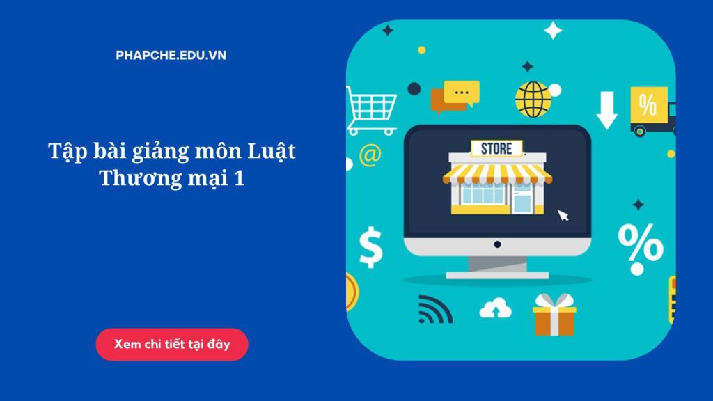 Tập bài giảng môn Luật Thương mại 1