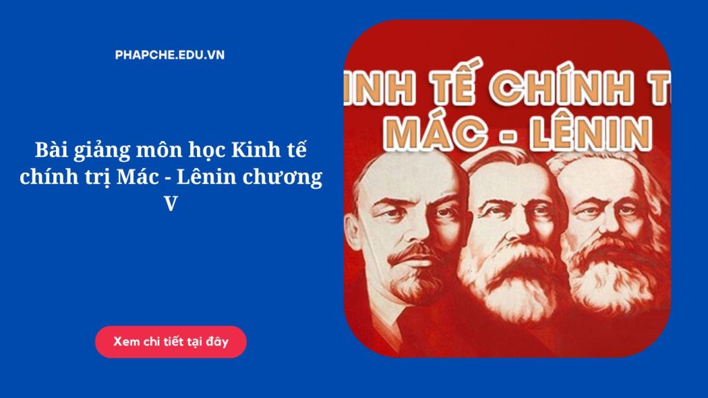 Bài giảng môn học Kinh tế chính trị Mác - Lênin chương V