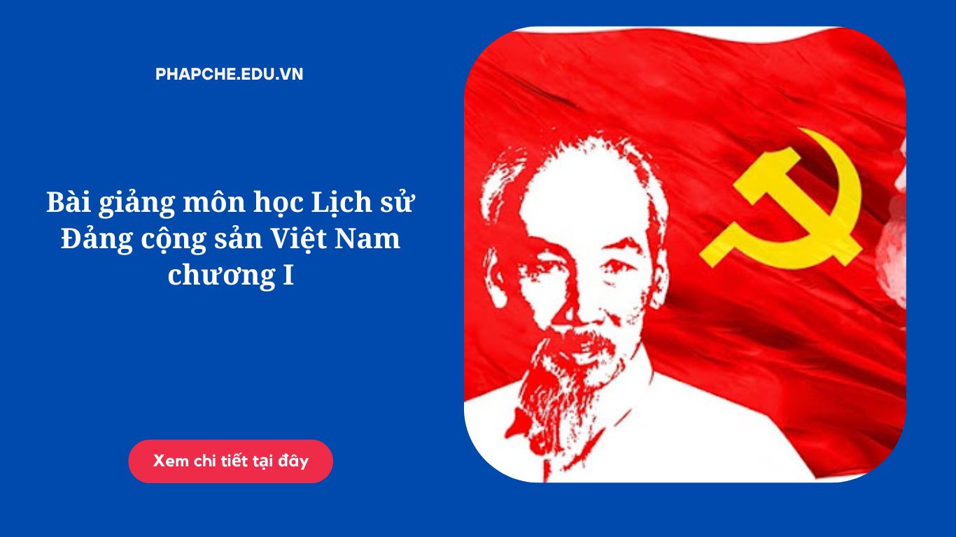 Bài giảng môn học Lịch sử Đảng cộng sản Việt Nam chương I