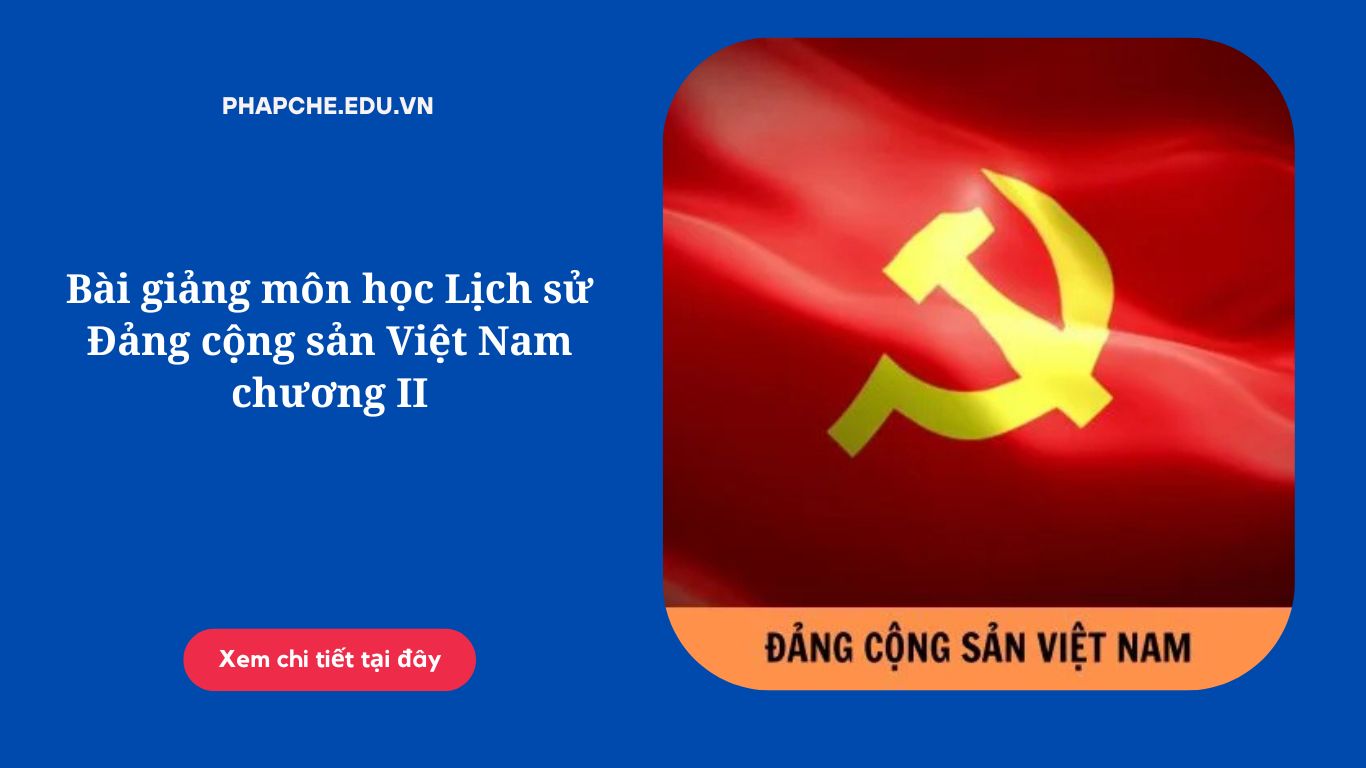 Bài giảng môn học Lịch sử Đảng cộng sản Việt Nam chương II