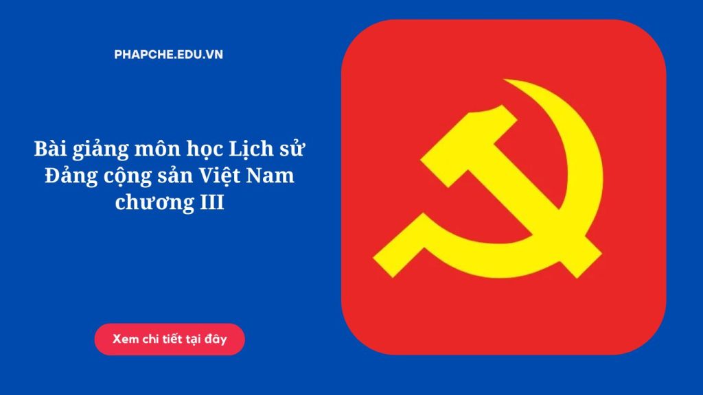 Bài giảng môn học Lịch sử Đảng cộng sản Việt Nam chương III