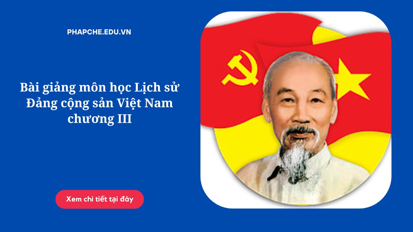 Bài giảng môn học Lịch sử Đảng cộng sản Việt Nam chương III