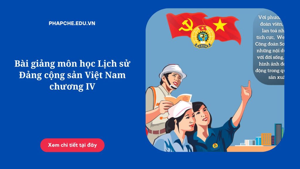 Bài giảng môn học Lịch sử Đảng cộng sản Việt Nam chương IV