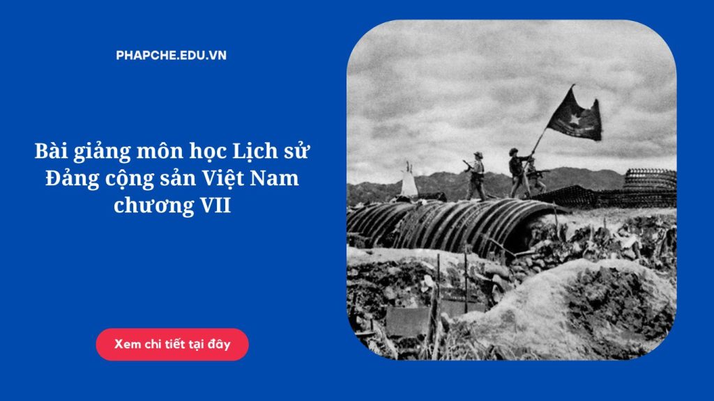 Bài giảng môn học Lịch sử Đảng cộng sản Việt Nam chương VII