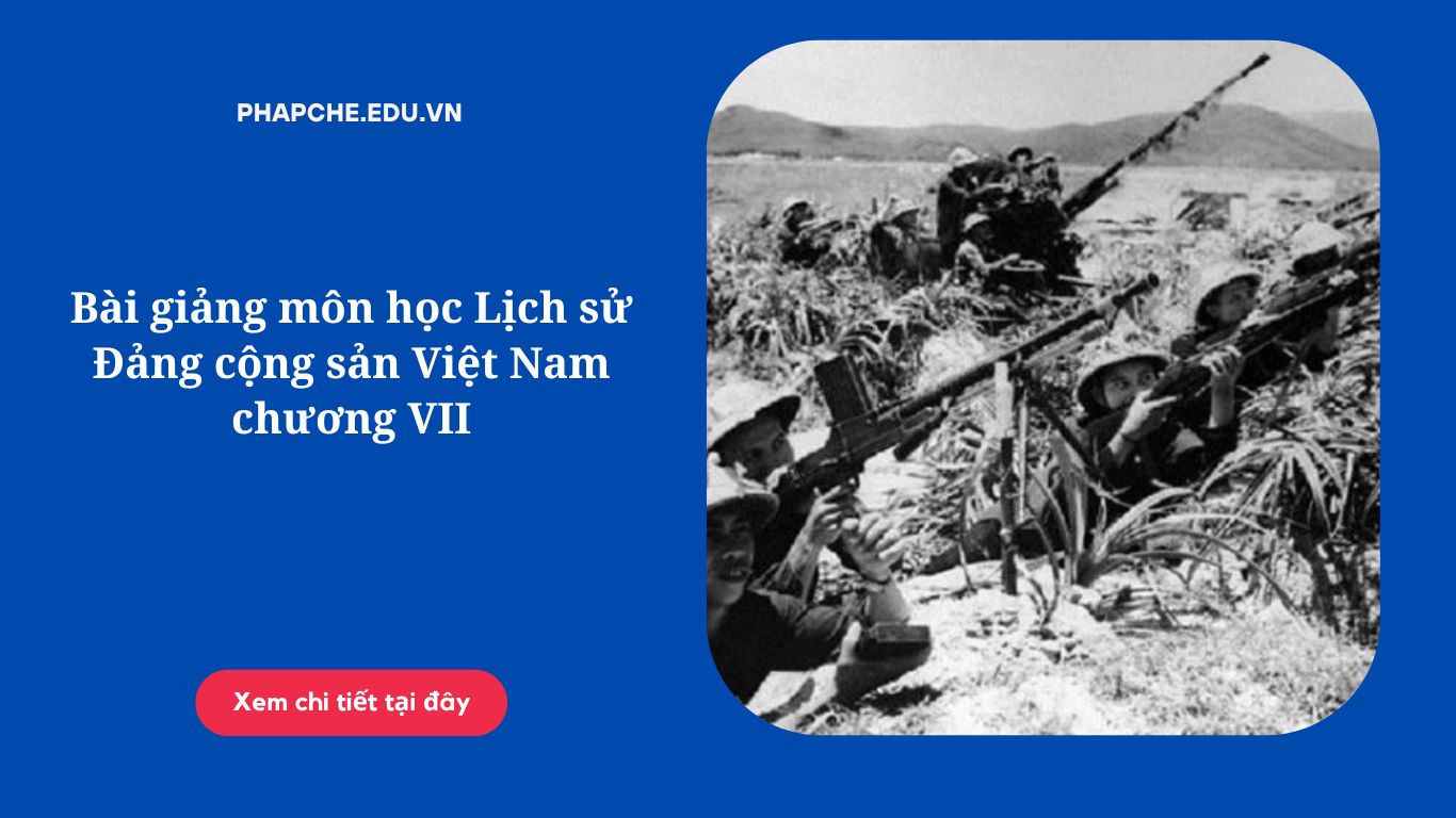 Bài giảng môn học Lịch sử Đảng cộng sản Việt Nam chương VII