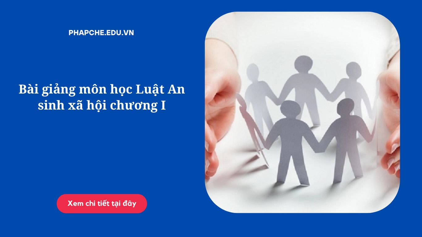 Bài giảng môn học Luật An sinh xã hội chương I