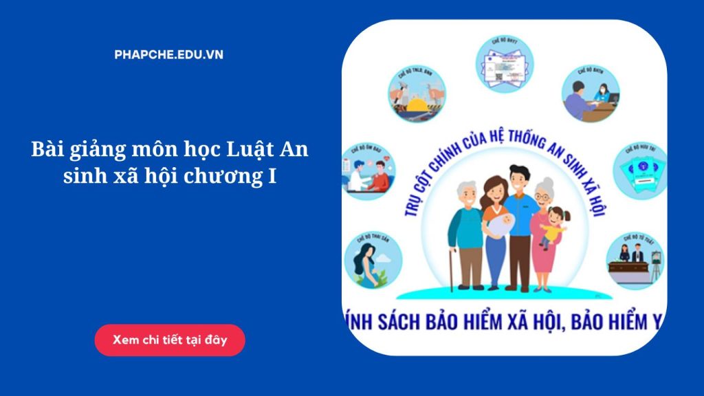 Bài giảng môn học Luật An sinh xã hội chương I