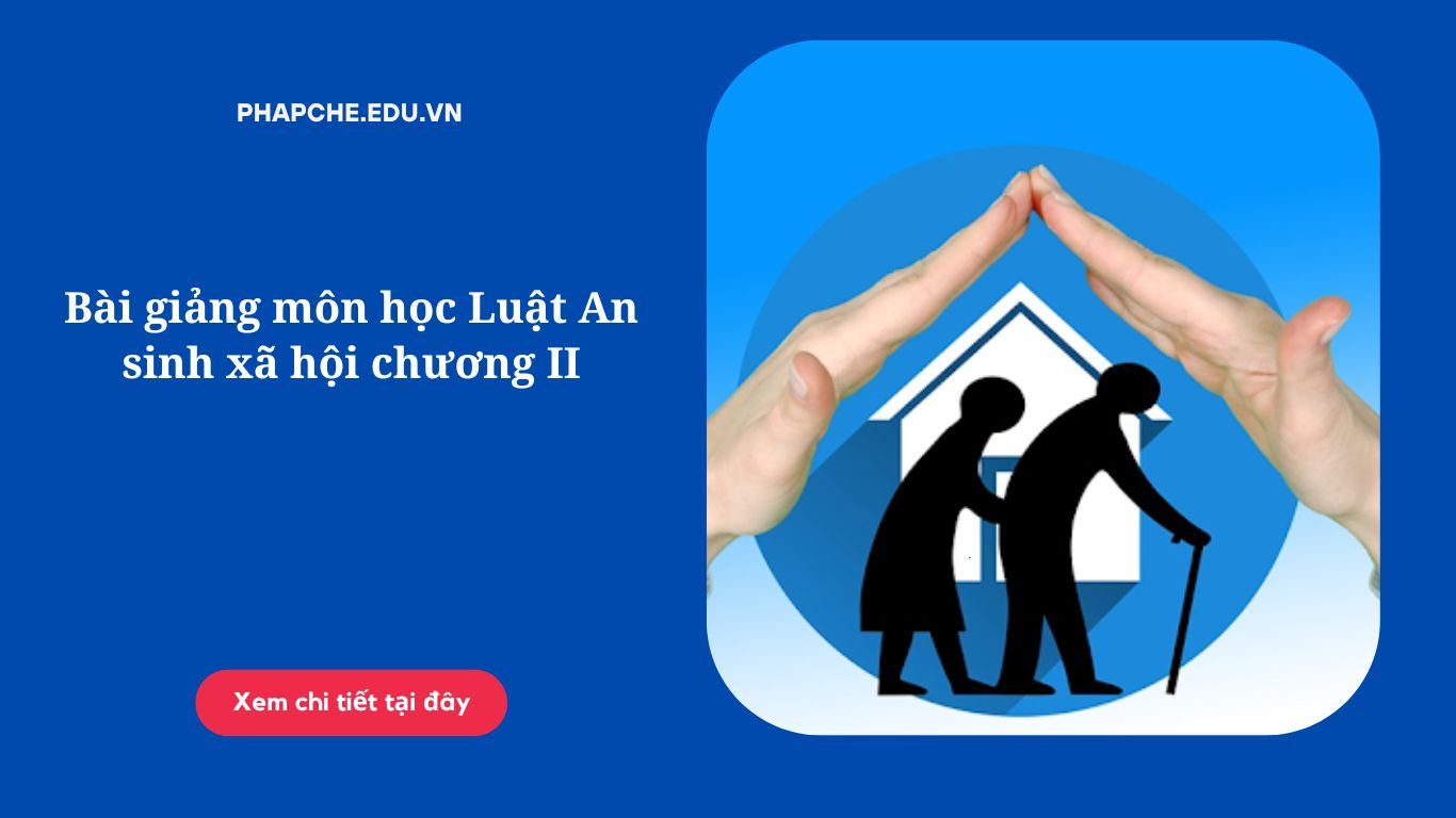 Bài giảng môn học Luật An sinh xã hội chương II