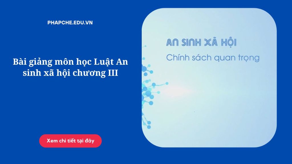 Bài giảng môn học Luật An sinh xã hội chương III