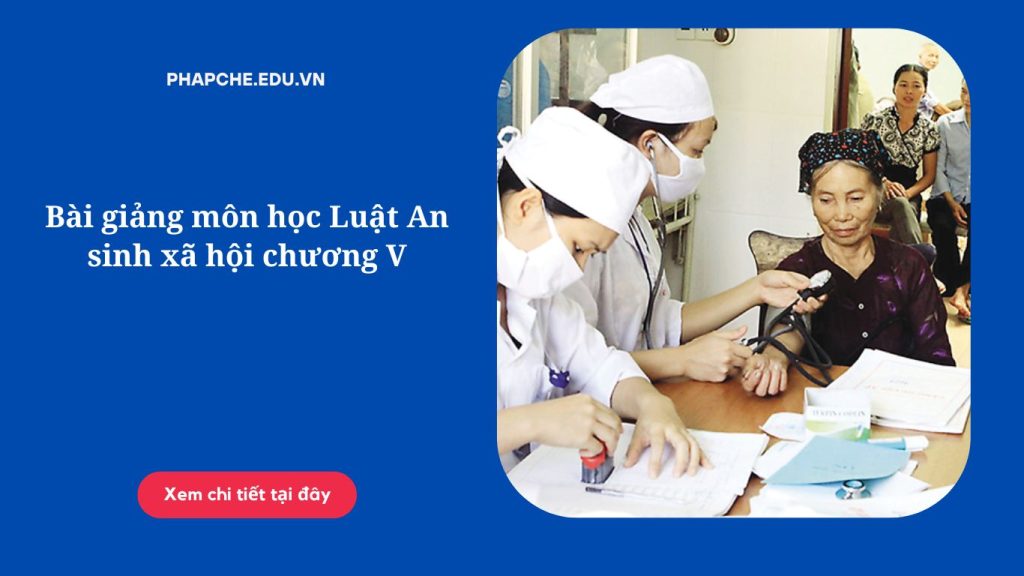 Bài giảng môn học Luật An sinh xã hội chương V