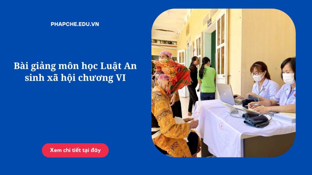 Bài giảng môn học Luật An sinh xã hội chương VI