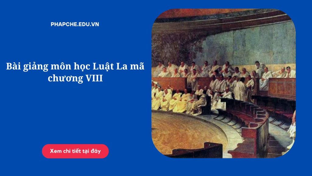 Bài giảng môn học Luật La mã chương VIII