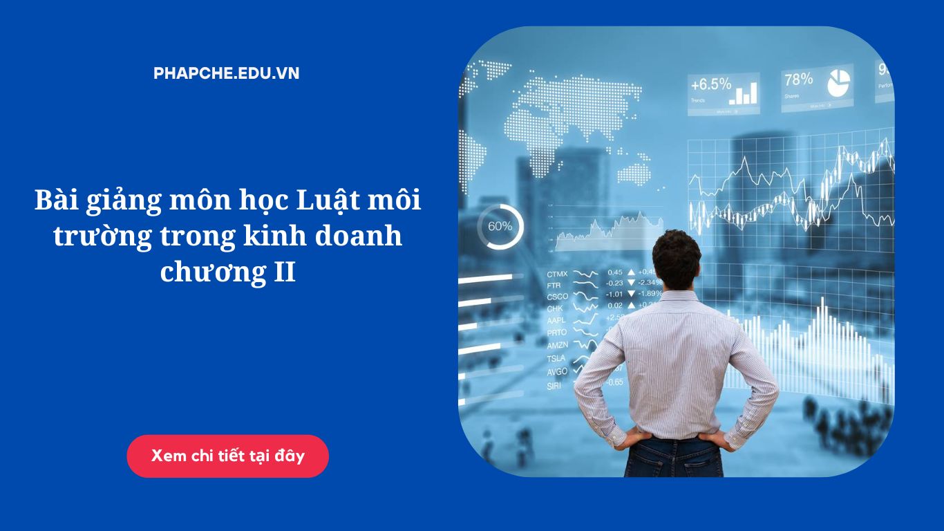 Bài giảng môn học Luật môi trường trong kinh doanh chương II