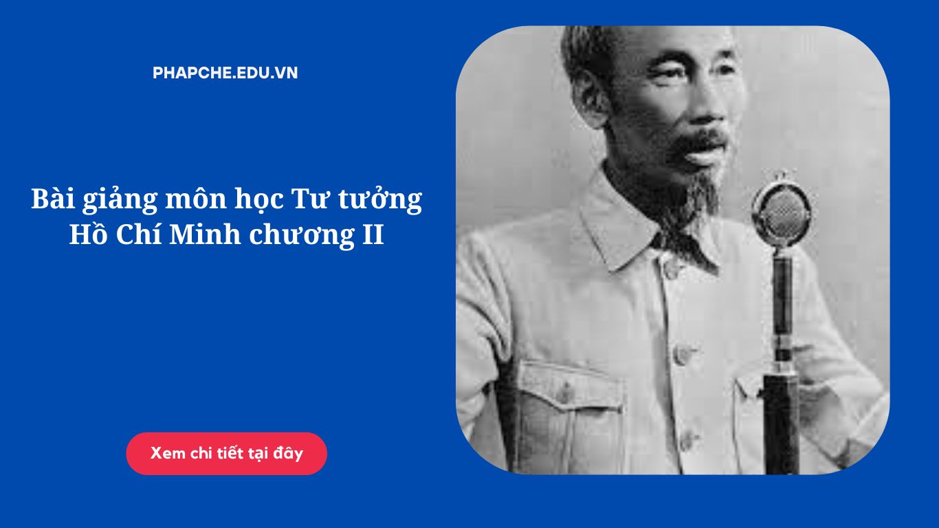 Bài giảng môn học Tư tưởng Hồ Chí Minh chương II