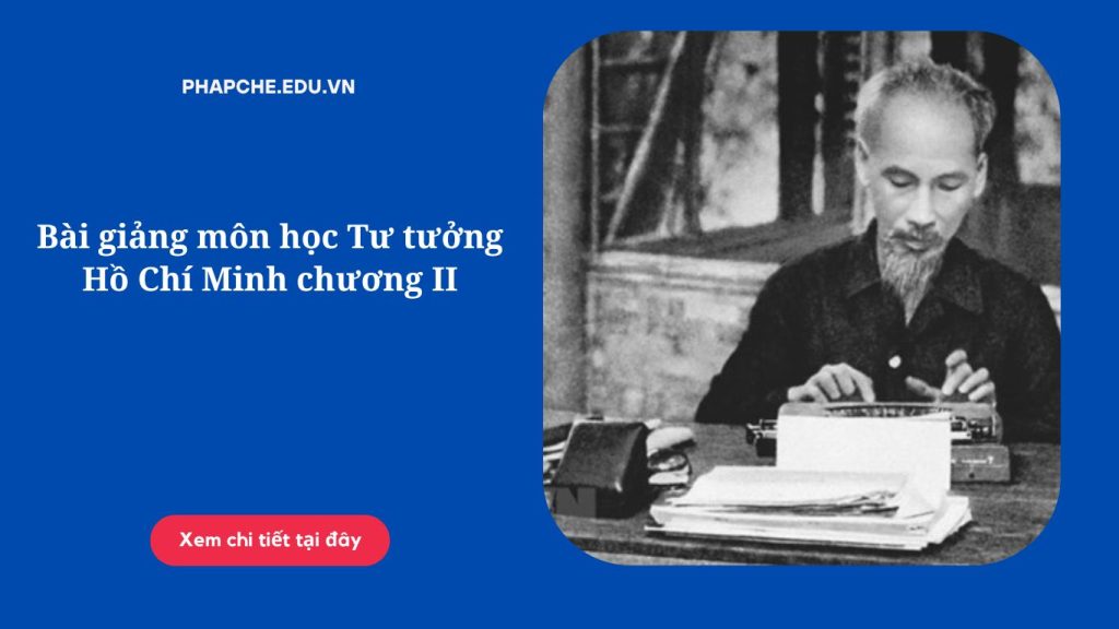 Bài giảng môn học Tư tưởng Hồ Chí Minh chương II