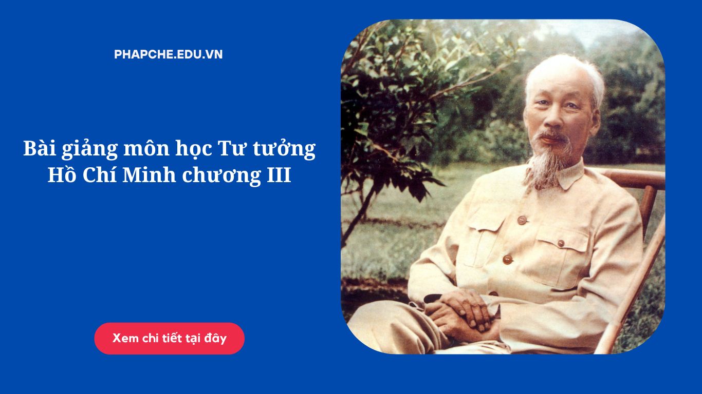 Bài giảng môn học Tư tưởng Hồ Chí Minh chương III