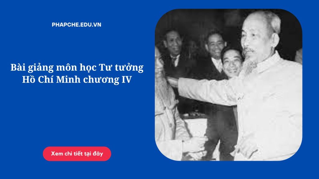 Bài giảng môn học Tư tưởng Hồ Chí Minh chương IV'