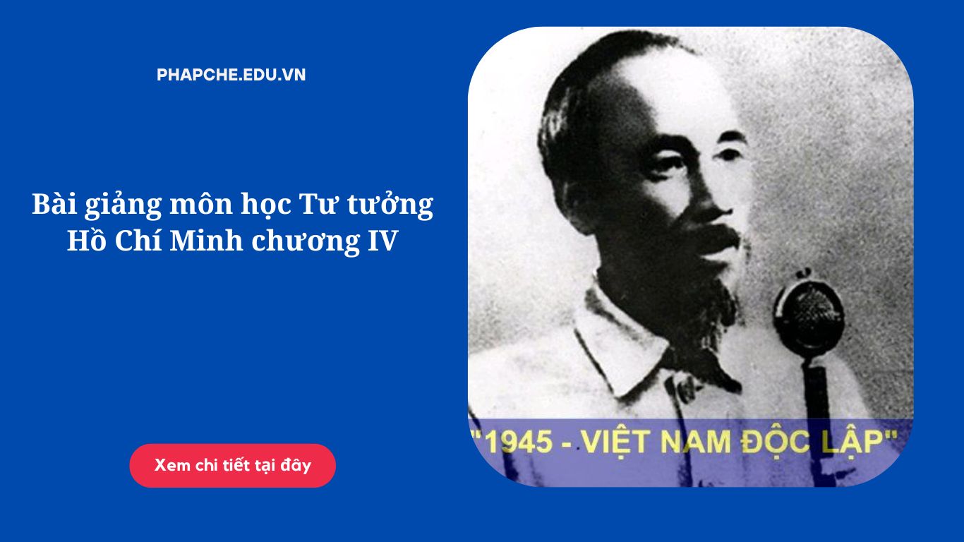 Bài giảng môn học Tư tưởng Hồ Chí Minh chương IV