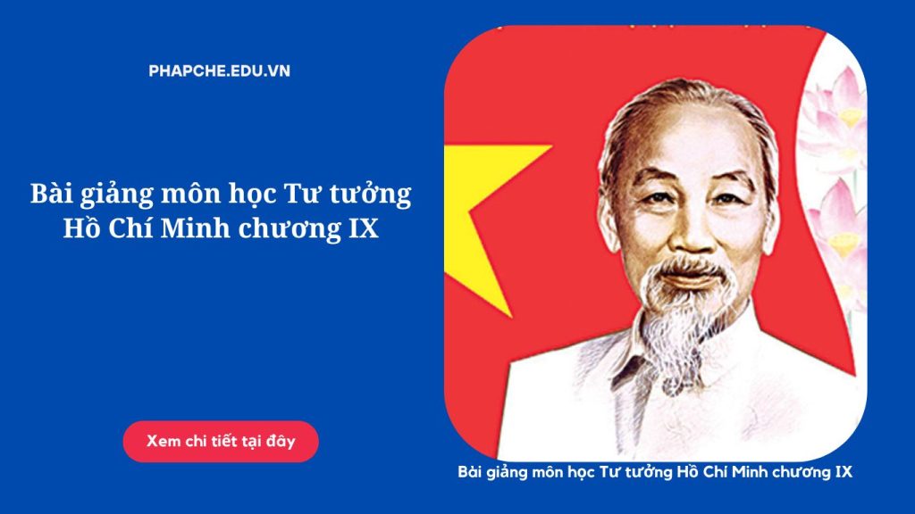 Bài giảng môn học Tư tưởng Hồ Chí Minh chương IX