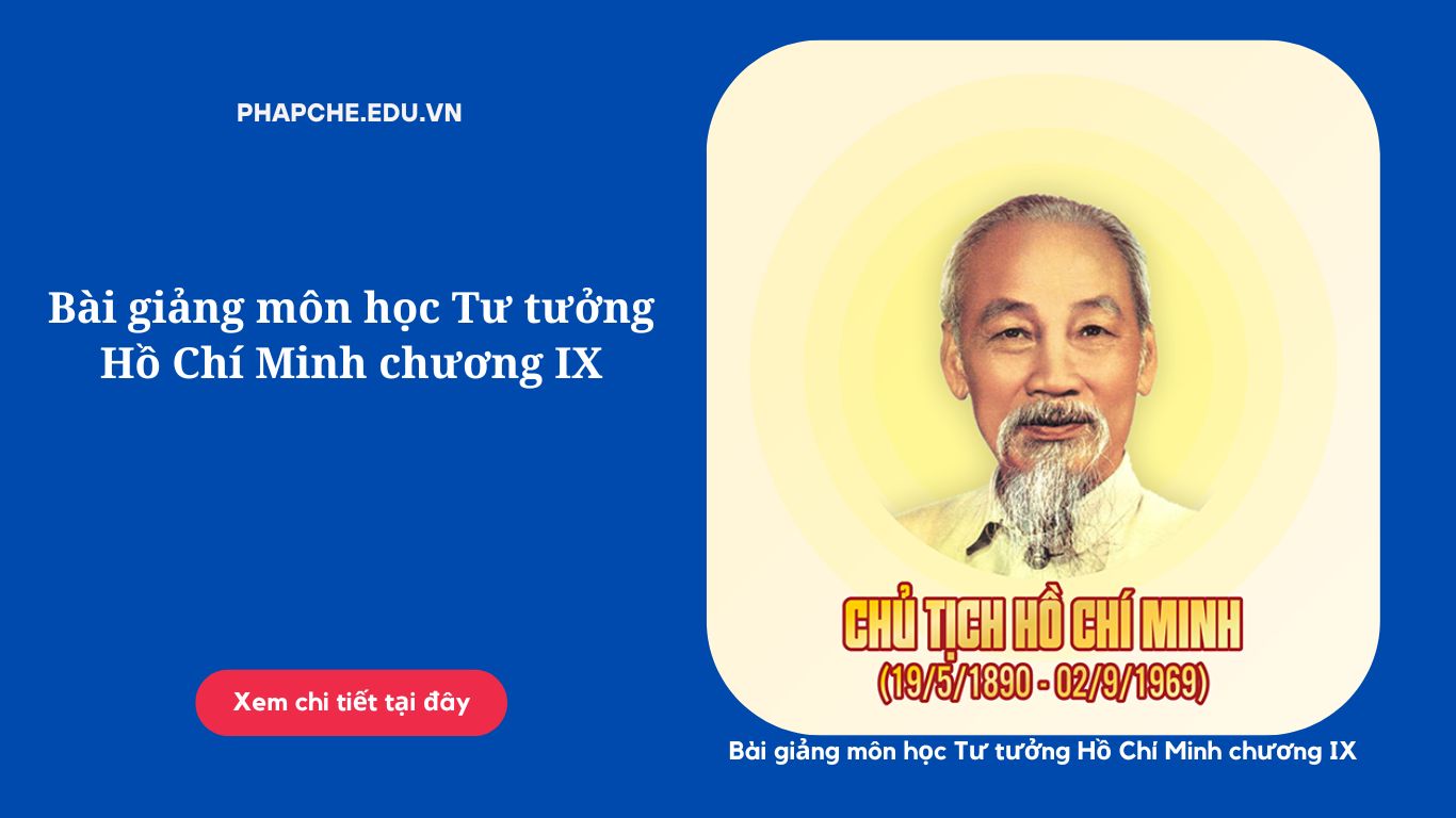 Bài giảng môn học Tư tưởng Hồ Chí Minh chương IX