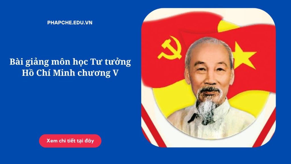 Bài giảng môn học Tư tưởng Hồ Chí Minh chương V