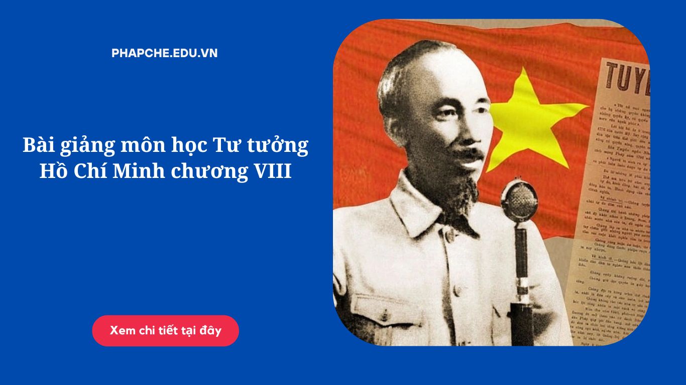 Bài giảng môn học Tư tưởng Hồ Chí Minh chương VIII