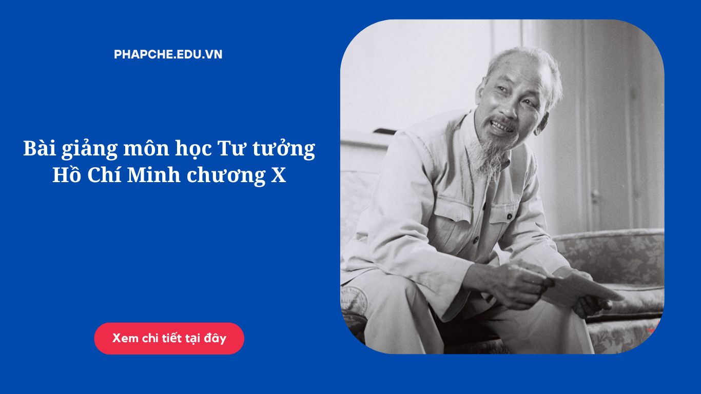 Bài giảng môn học Tư tưởng Hồ Chí Minh chương X