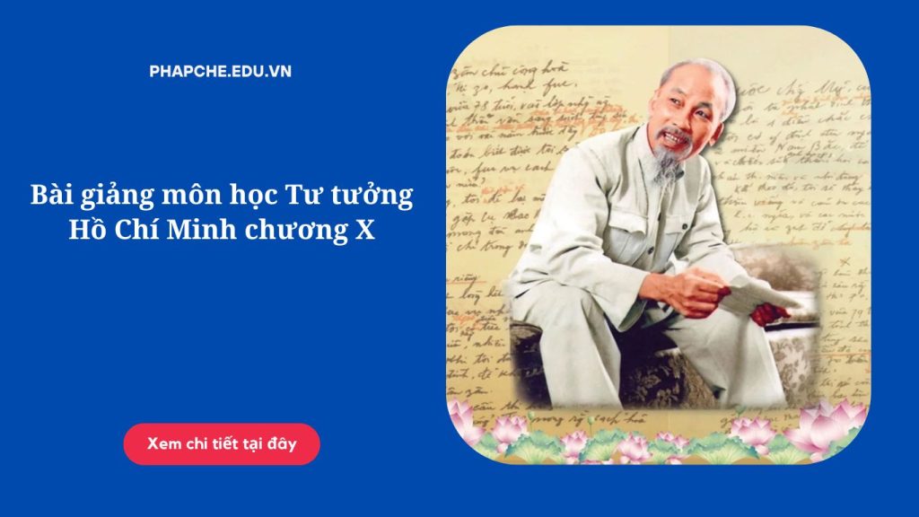 Bài giảng môn học Tư tưởng Hồ Chí Minh chương X