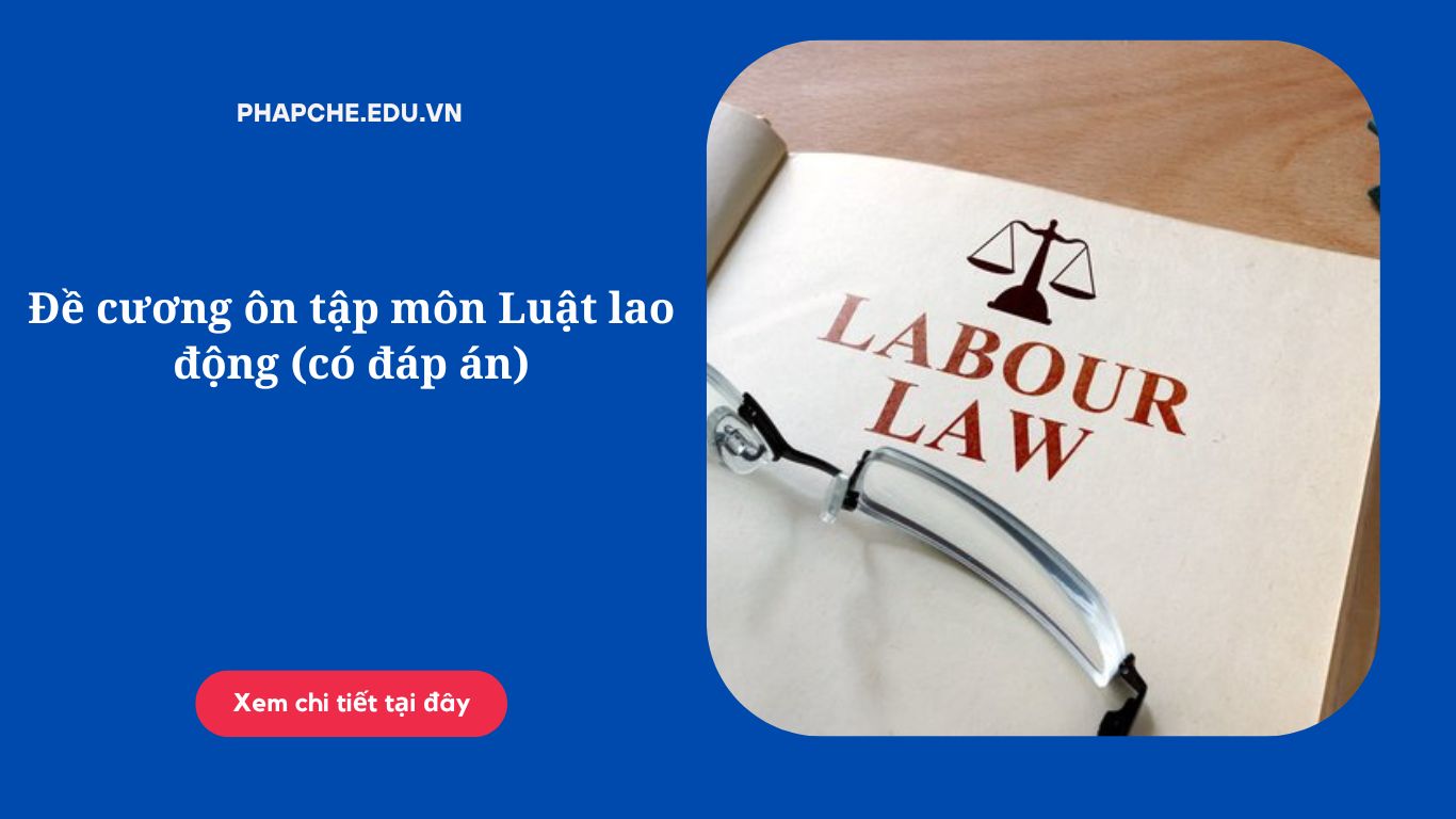 Đề cương ôn tập môn Luật lao động (có đáp án)