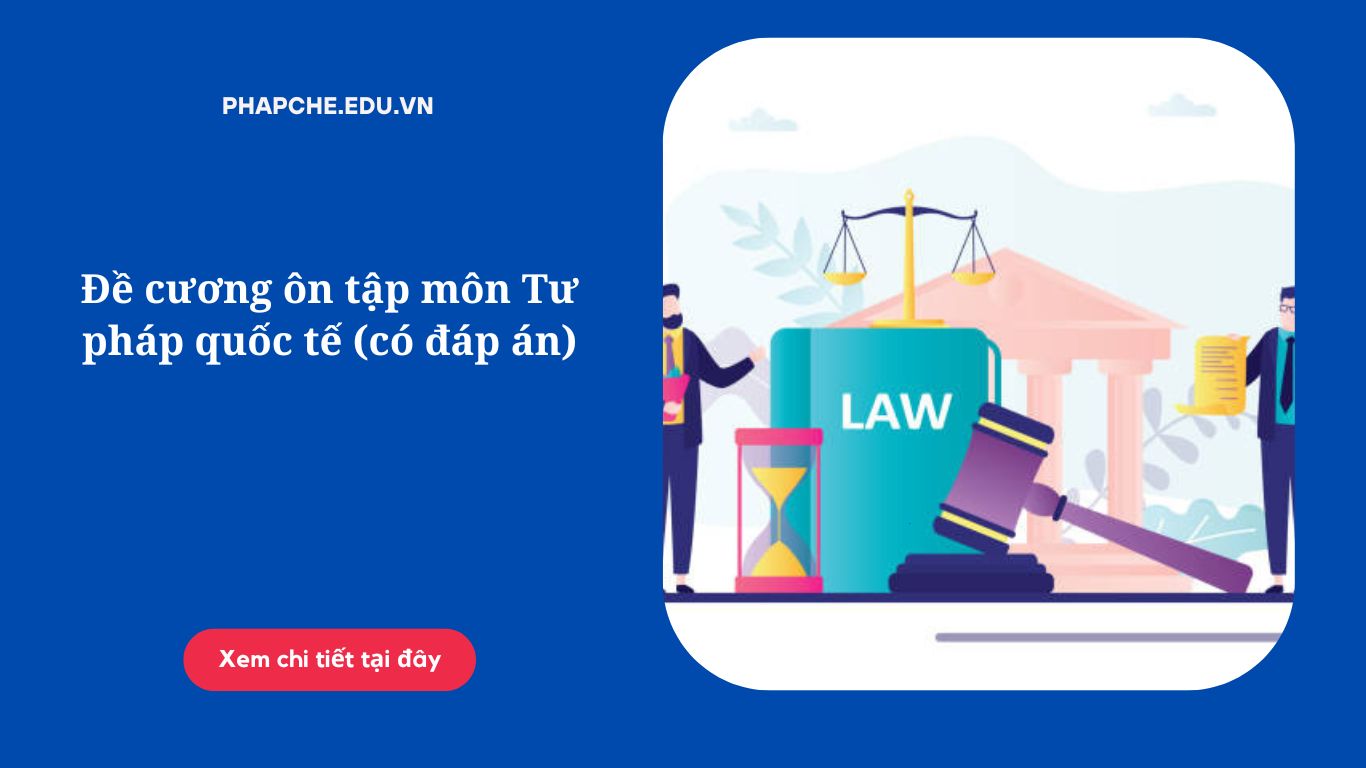 Đề cương ôn tập môn Tư pháp quốc tế (có đáp án) là tài liệu không thể thiếu cho sinh viên ngành Luật trong mùa thi. Với nội dung bám sát chương trình học, đề cương cung cấp các khái niệm, lý thuyết và ví dụ minh họa cụ thể, giúp bạn nắm vững kiến thức cơ bản và chuyên sâu. Đặc biệt, phần đáp án chi tiết sẽ là công cụ hữu ích để kiểm tra và củng cố lại các kiến thức đã học. Hãy tải ngay để tự tin vượt qua kỳ thi môn Tư pháp quốc tế một cách dễ dàng!