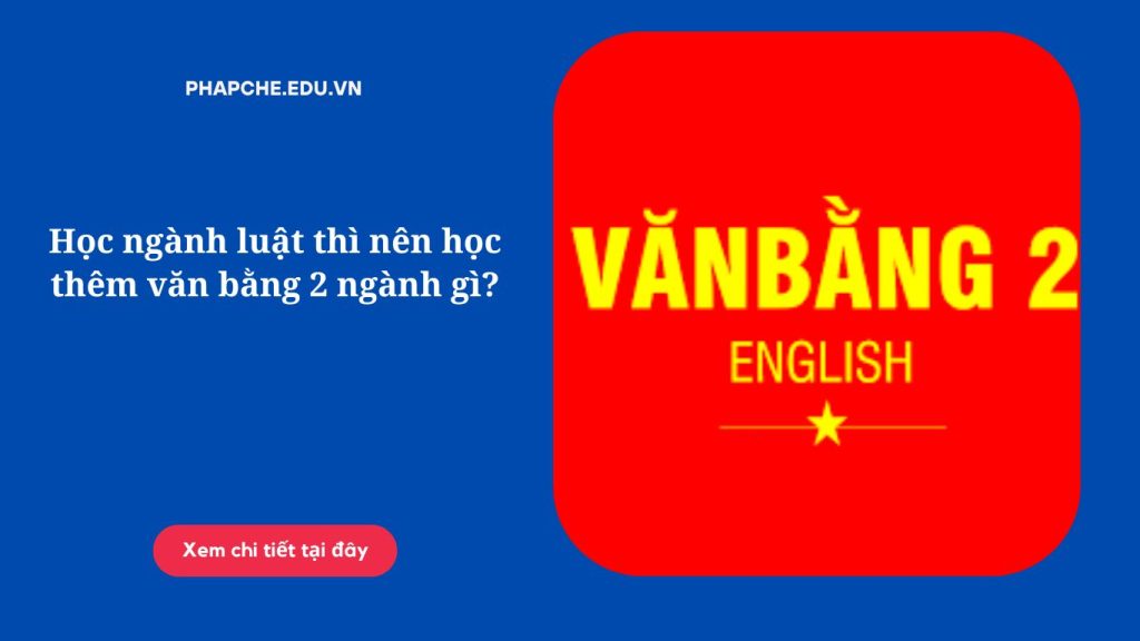 Học ngành luật thì nên học thêm văn bằng 2 ngành gì?