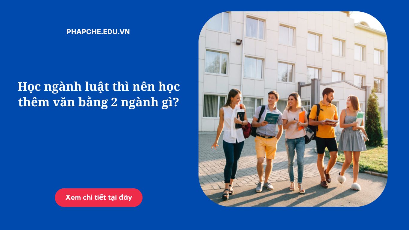 Học ngành luật thì nên học thêm văn bằng 2 ngành gì?