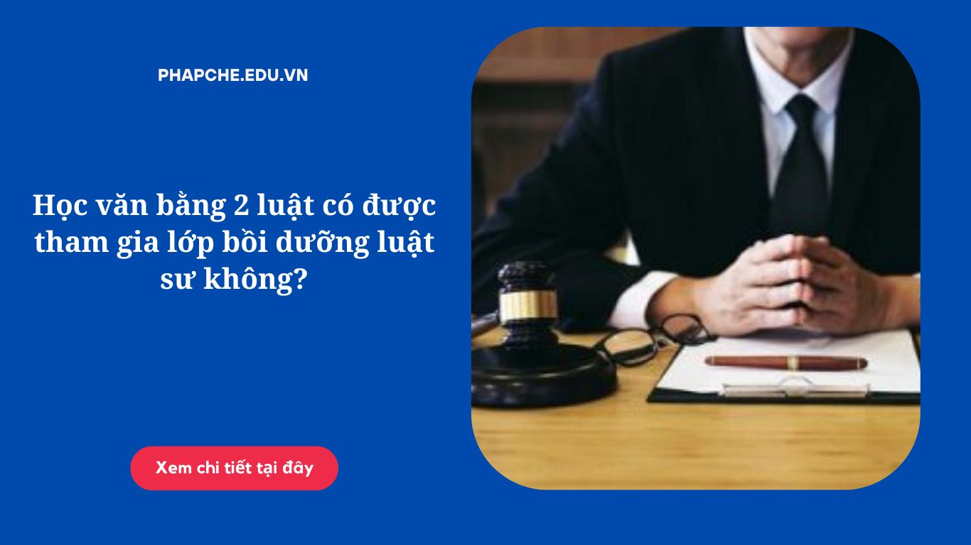 Học văn bằng 2 luật có được tham gia lớp bồi dưỡng luật sư không?