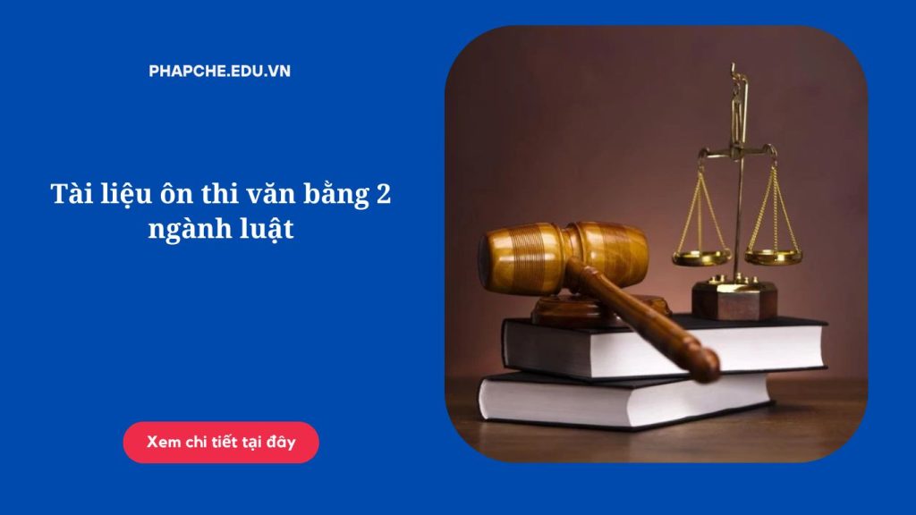 Tài liệu ôn thi văn bằng 2 ngành luật