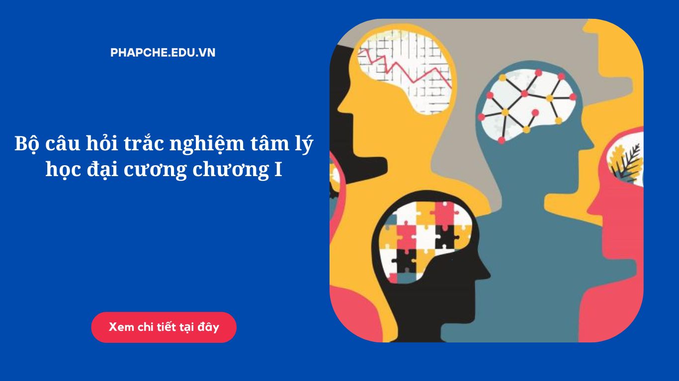 Bộ câu hỏi trắc nghiệm tâm lý học đại cương chương II