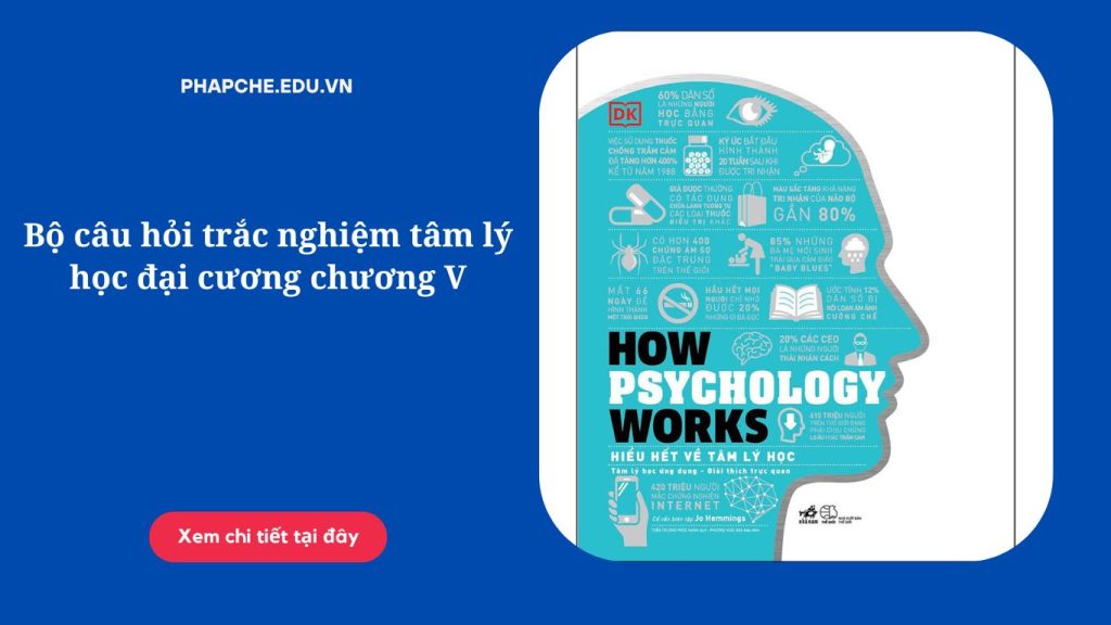 Bộ câu hỏi trắc nghiệm tâm lý học đại cương chương V