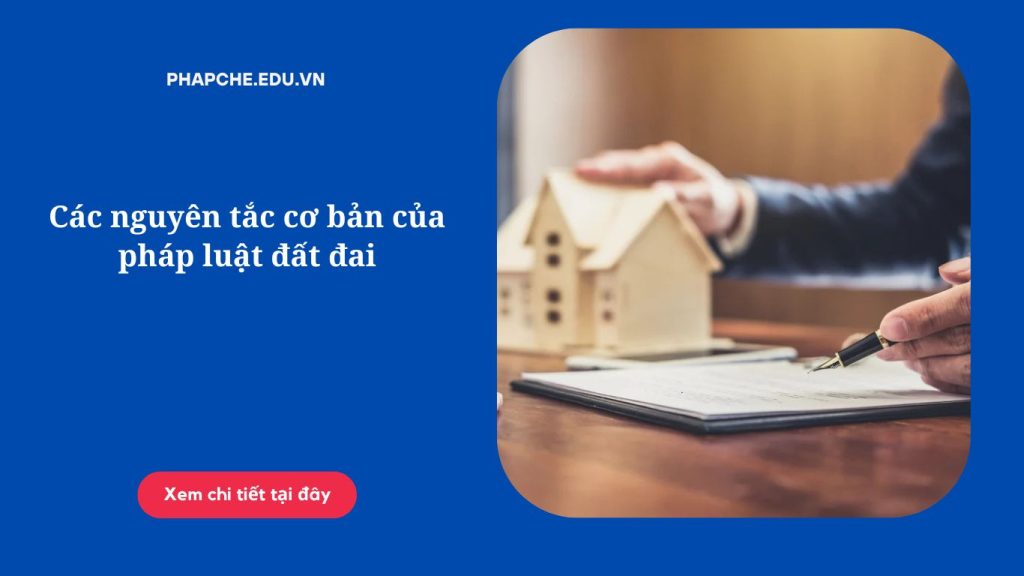 Các nguyên tắc cơ bản của pháp luật đất đai