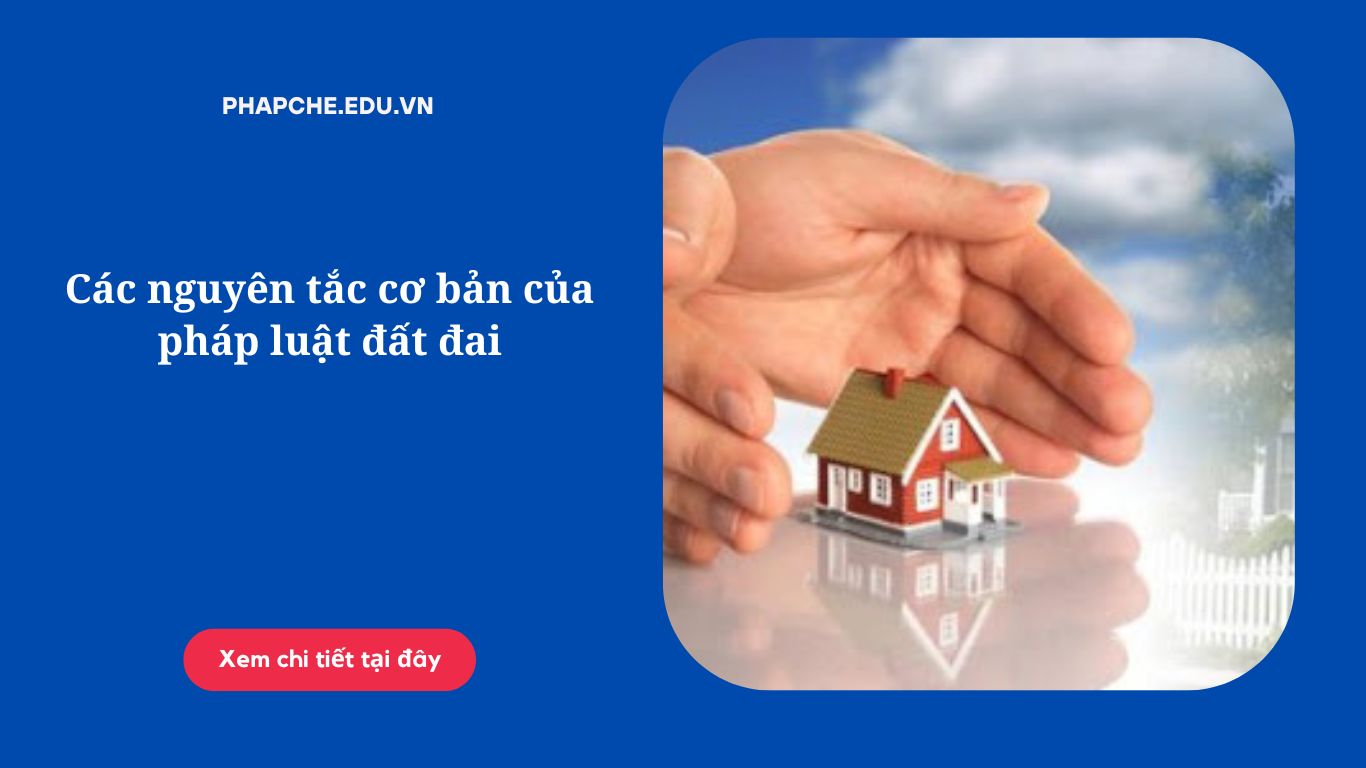 Các nguyên tắc cơ bản của pháp luật đất đai