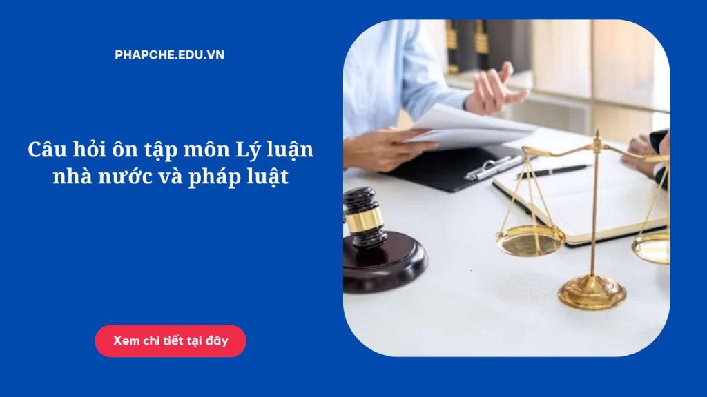 Câu hỏi ôn tập môn Lý luận nhà nước và pháp luật