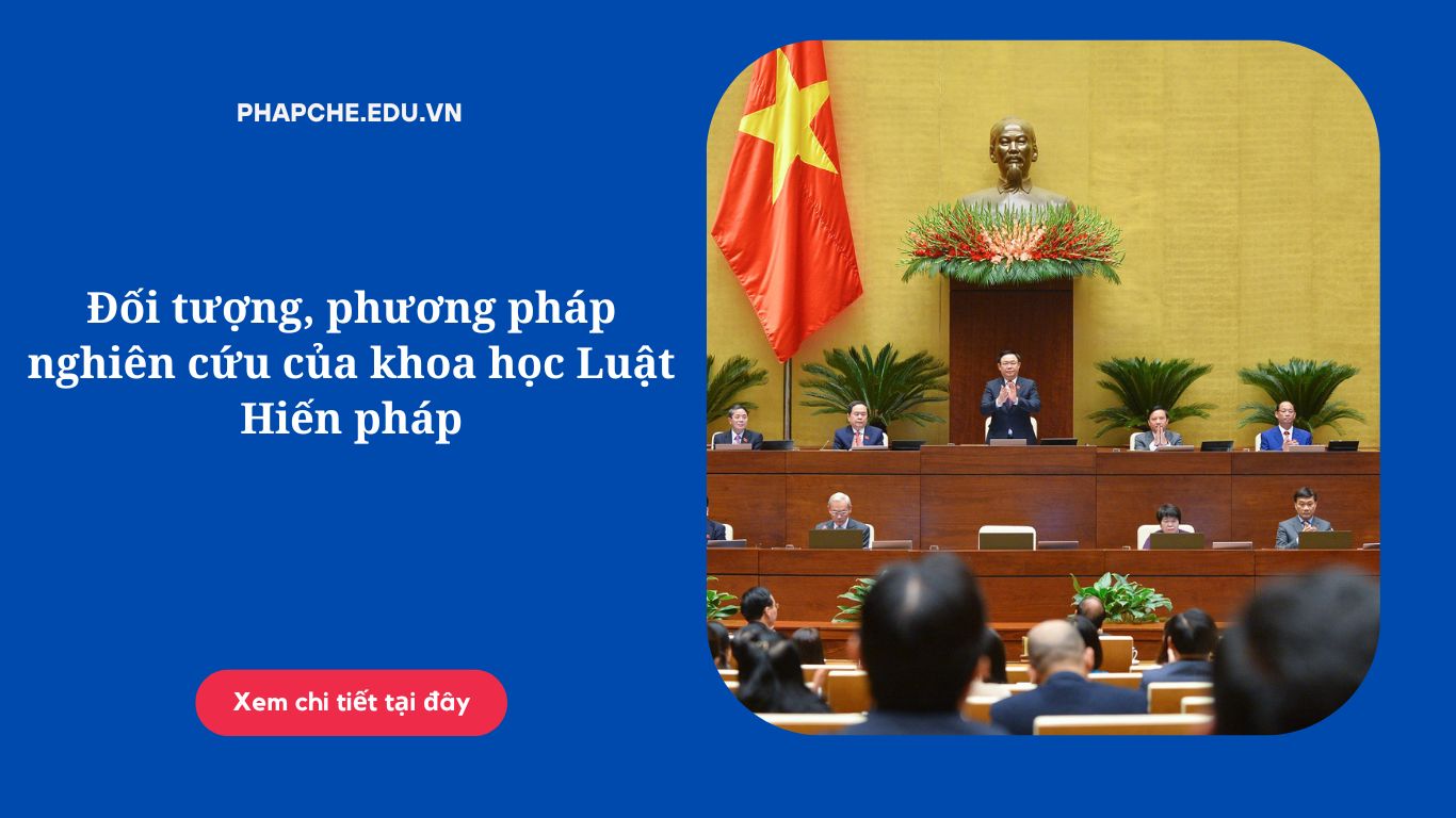 Đối tượng, phương pháp nghiên cứu của khoa học Luật Hiến pháp