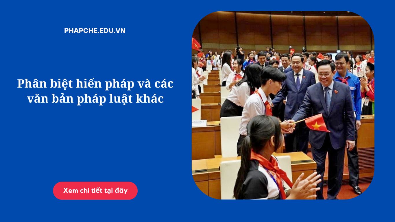 Phân biệt hiến pháp và các văn bản pháp luật khác