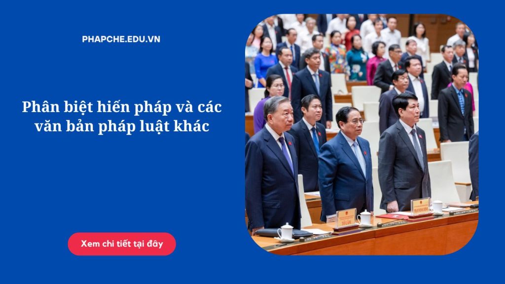 Phân biệt hiến pháp và các văn bản pháp luật khác