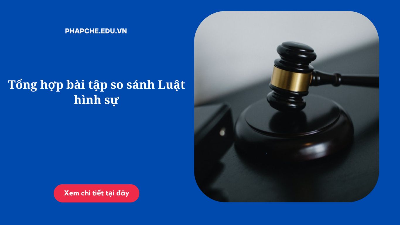 Tổng hợp bài tập so sánh Luật hình sự