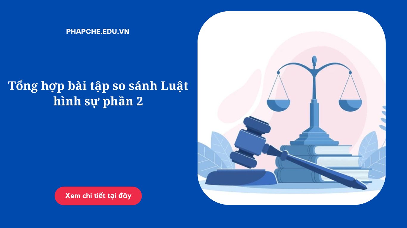 Tổng hợp bài tập so sánh Luật hình sự phần 2