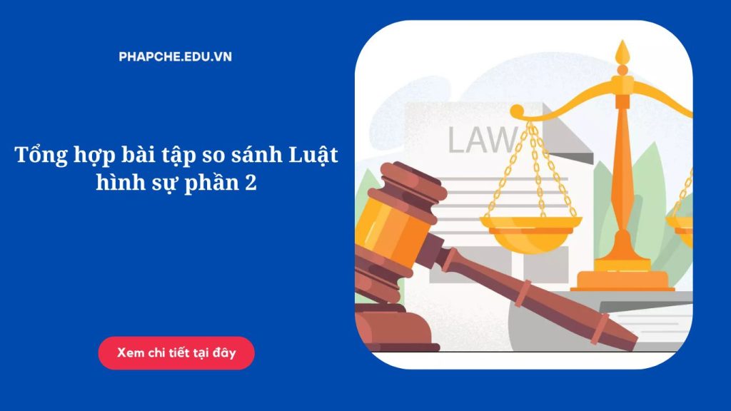 Tổng hợp bài tập so sánh Luật hình sự phần 2